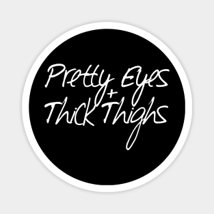 Pretty Eyes Thick Thighs Magnet